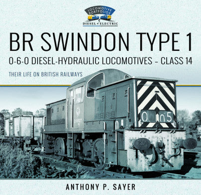 BR SWINDON TYPE 1 0-6-0 DIESEL HYDRAULIC LOCOMOTIVES CLASS 14 THEIR LIFE ON BRITISH RAILWAYS