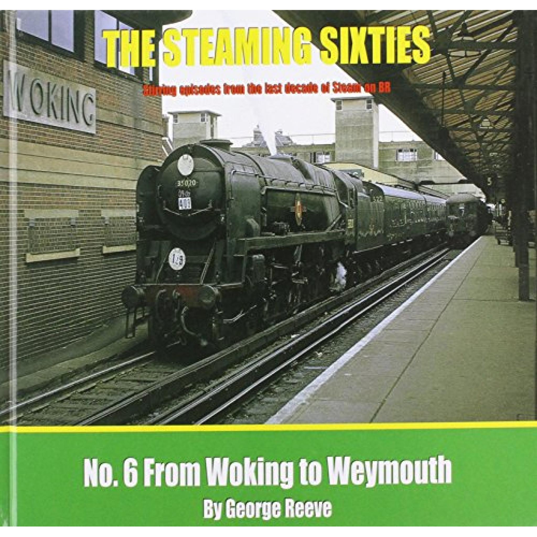 THE STEAMING SIXTIES No.6 Woking to Weymouth