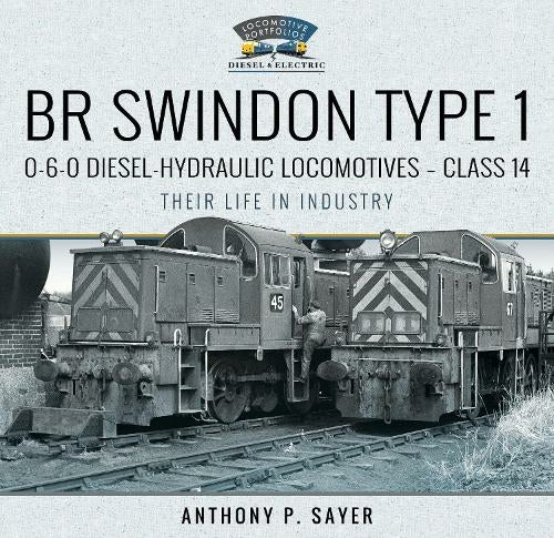 BR Swindon Type 1 0-6-0 Diesel-Hydraulic Locomotives - Class 14 Their Life in Industry