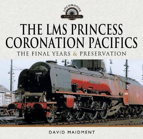 The LMS Princess Coronation Pacifics, The Final Years & Preservation
