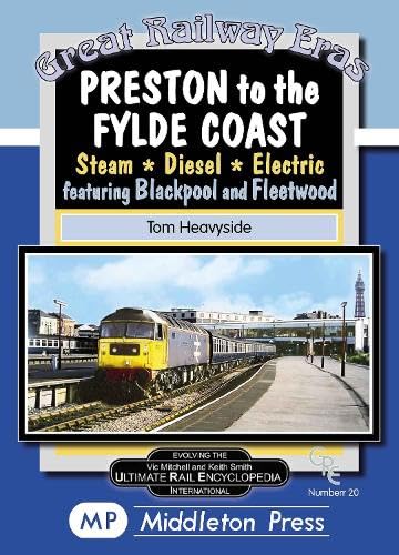 Great Railway Eras Preston to the Fylde Coast STEAM - DIESEL - ELECTRIC featuring Blackpool and Fleetwood