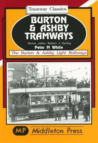 Tramway Classics Burton & Ashby Tramways The Burton & Ashby Light Railways