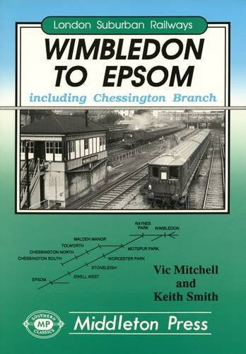 London Suburban Railways Wimbledon to Epsom including the Chessington Branch