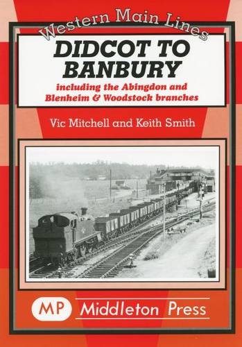 Western Main Lines Didcot to Banbury including the Abingdon and Blenheim & Woodstock branches
