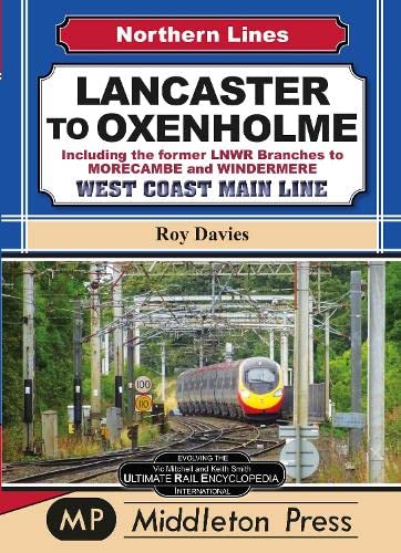 Northern Lines Lancaster to Oxenholme Including the former LNWR Branches to MORECAMBE and WINDERMERE