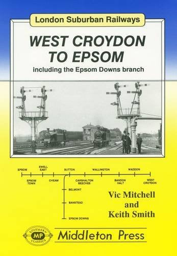 London Suburban Railways West Croydon to Epsom including the Epsom Downs Branch