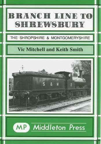 Branch Line to Shrewsbury The Shropshire & Montgomeryshire Railway