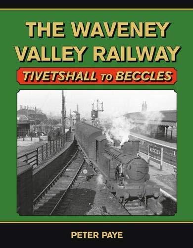 The Waveney Valley Railway: Tivetshall to Beccles