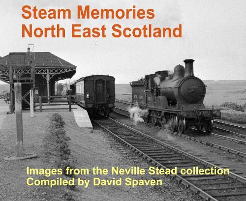 Steam Memories North East Scotland  ALMOST OUT OF PRINT