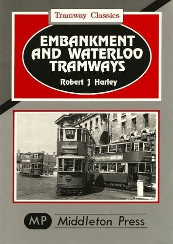 Tramway Classics Embankment and Waterloo Tramways including the fondly remembered Kingsway Subway
