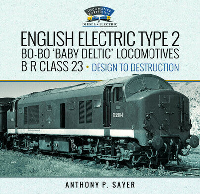 English Electric Type 2 Bo-Bo 'Baby Deltic' Locomotives B R Class 23, Design to Destruction