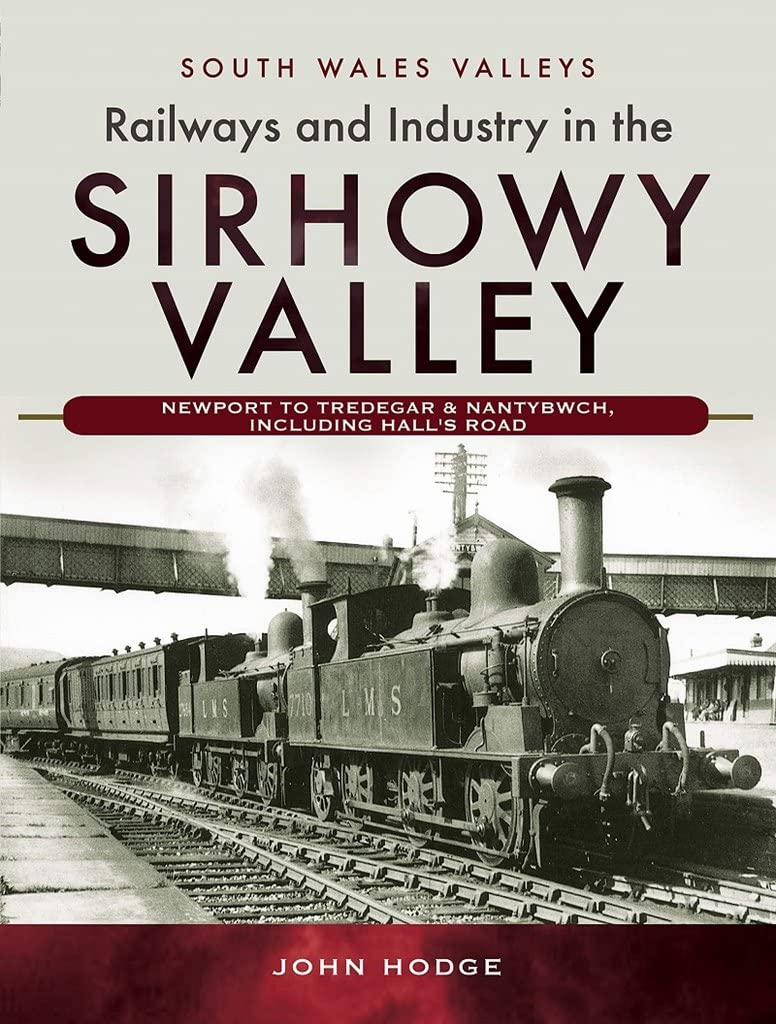 50% OFF RRP is £30.00  South Wales Valleys - Railways and Industry in the Sirhowy Valley: Newport to Tredegar &amp; Nantybwch, including Hall's Road