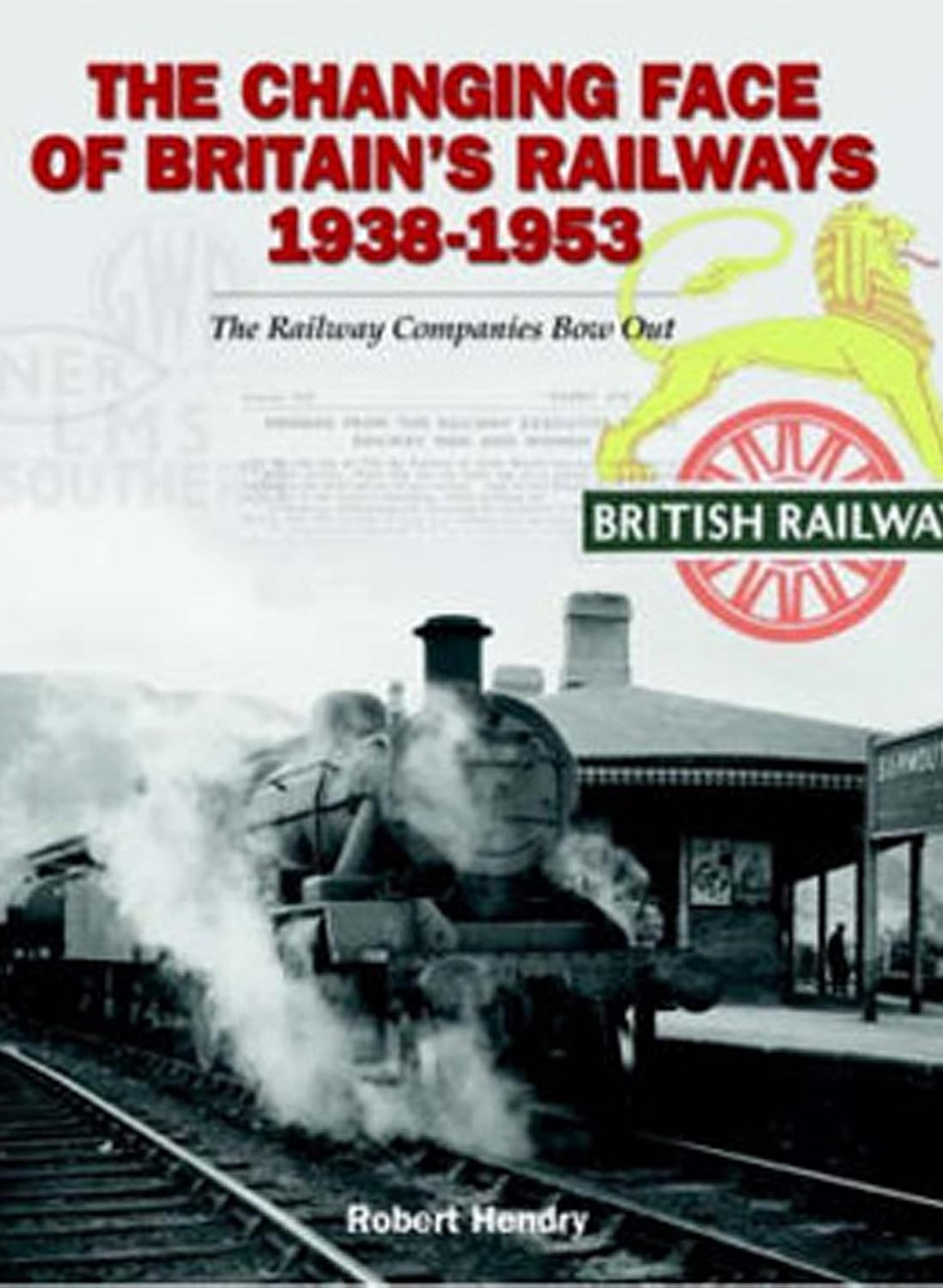 50%+ OFF RRP is £24.95  The Changing Face of Britain's Railways 1938-1953: The Railway Companies Bow Out