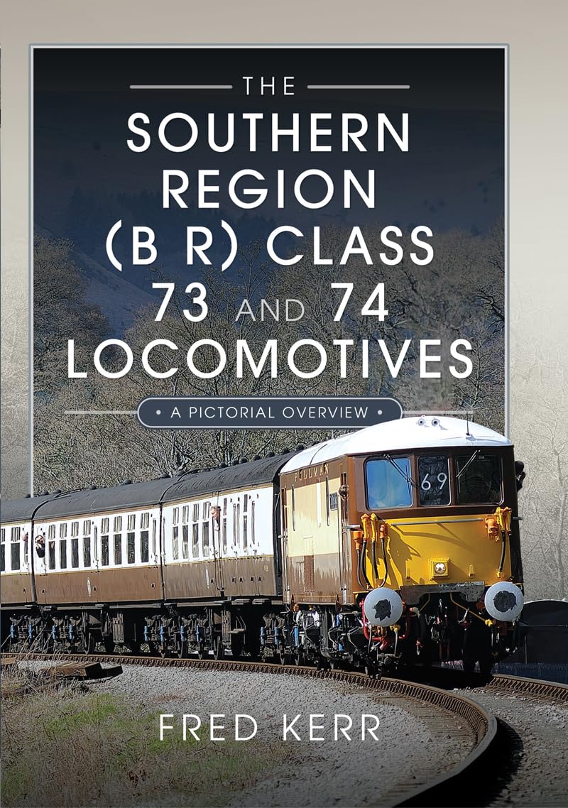 The Southern Region (B R) Class 73 and 74 Locomotives A Pictorial Overview