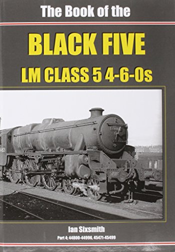 The Book of the BLACK FIVE 4-6-0s - Part 4 44800 - 44996, 45472 - 45499