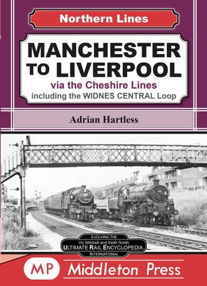 Northern Lines Manchester to Liverpool via the Cheshire Lines, including the WIDNES CENTRAL Loop