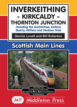 Scottish Main Lines Inverkeithing - Kirkcaldy - Thornton Junction including the Auchtertool, Colliery, Quarry, Military and Harbour branches