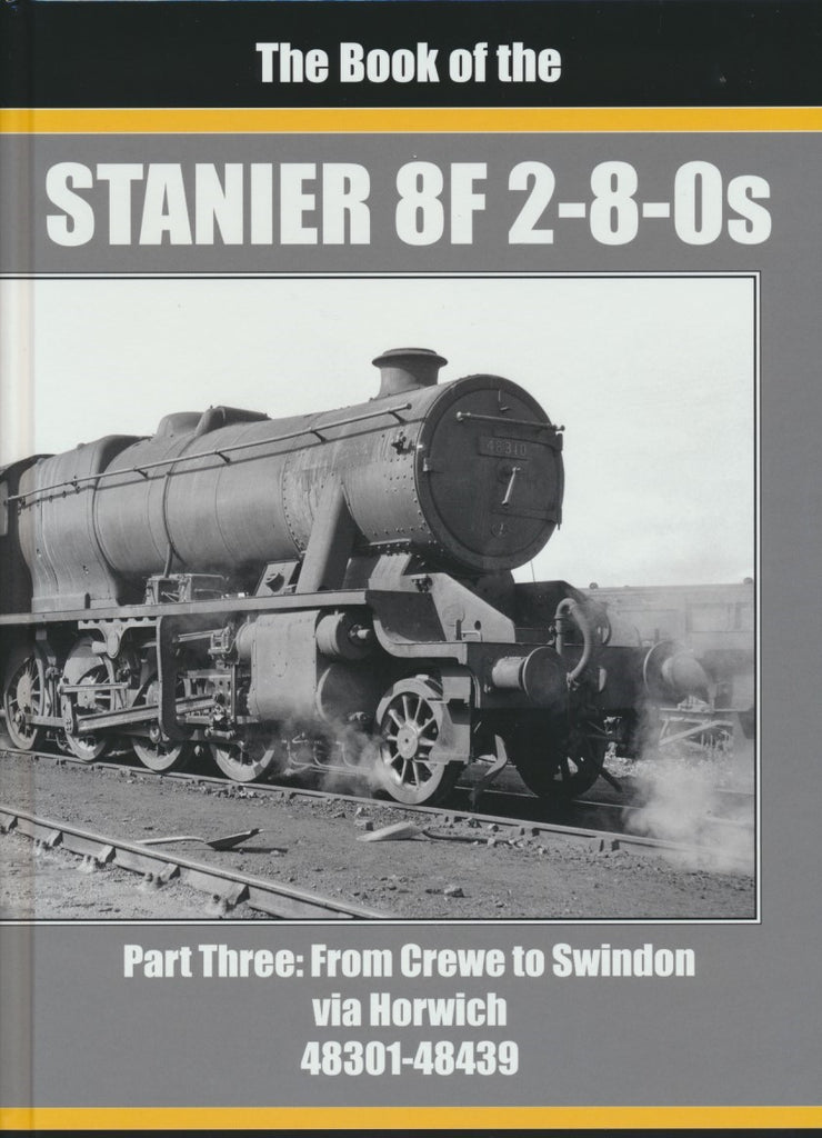 50% OFF RRP is £30.95 The Book of the STANIER 8F 2-8-0s Part 3: From Crewe to Swindon via Horwich 48301-48439