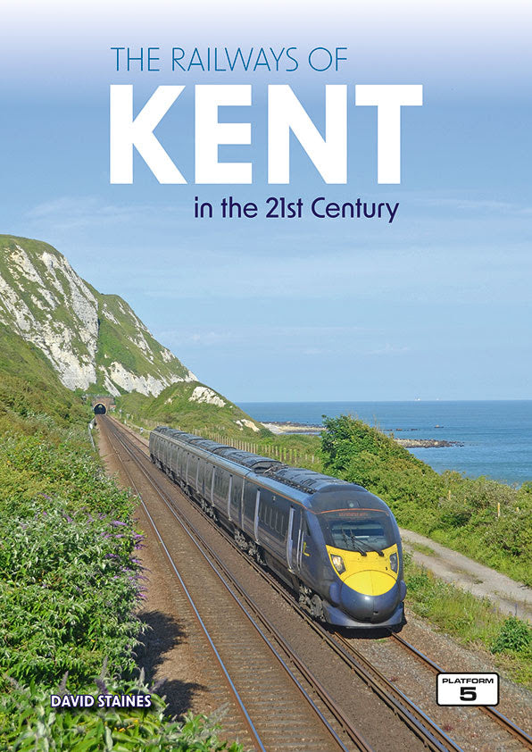 THE RAILWAYS OF KENT in the 21st Century