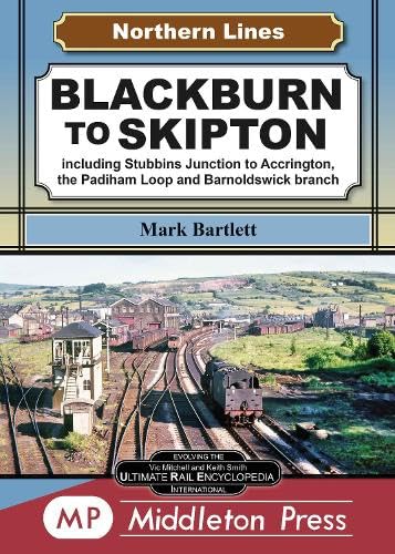 Northern Lines Blackburn to Skipton including Stubbins Junction to Accrington, the Padiham Loop and Barnoldswick branch
