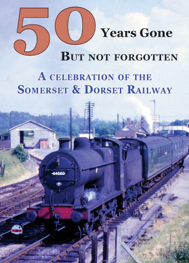 DVD ’50 Years Gone – But not forgotten’ A celebration of the Somerset & Dorset Railway