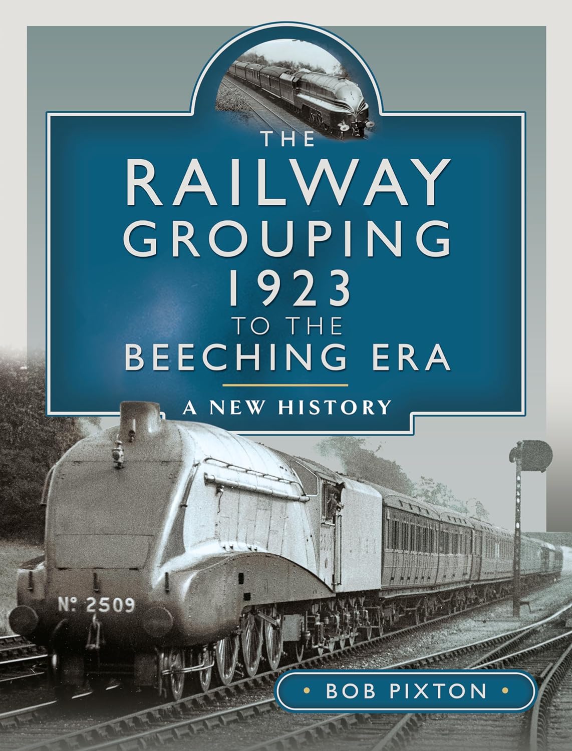 The Railway Grouping 1923 to the Beeching Era A New History