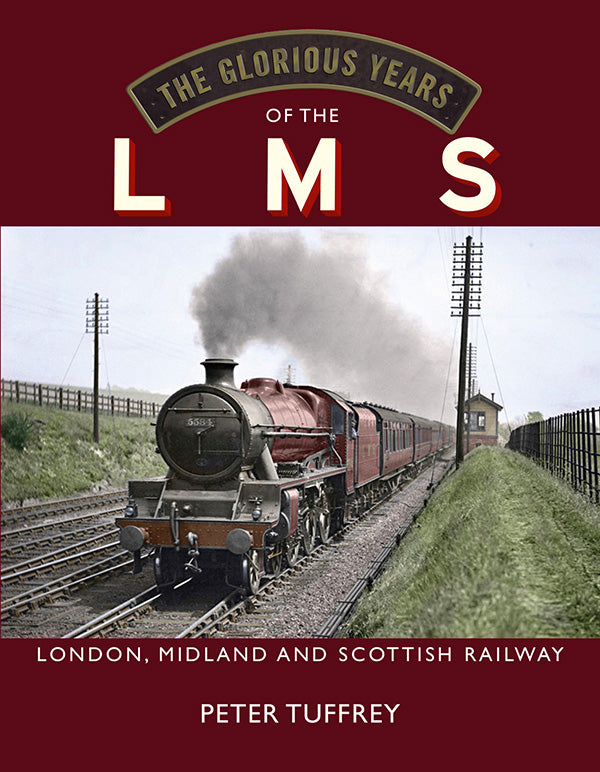 The Glorious Years of the LMS London, Midland and Scottish Railway