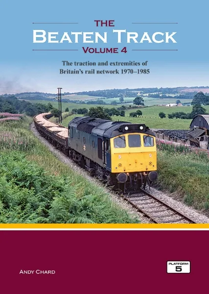 The Beaten Track Volume 4: The Traction and Extremities of Britain's Rail Network 1970-1985