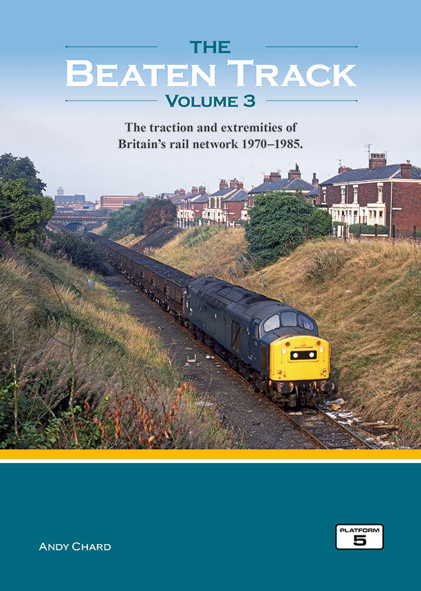 The Beaten Track Volume 3: The Traction and Extremities of Britain's Rail Network 1970-1985