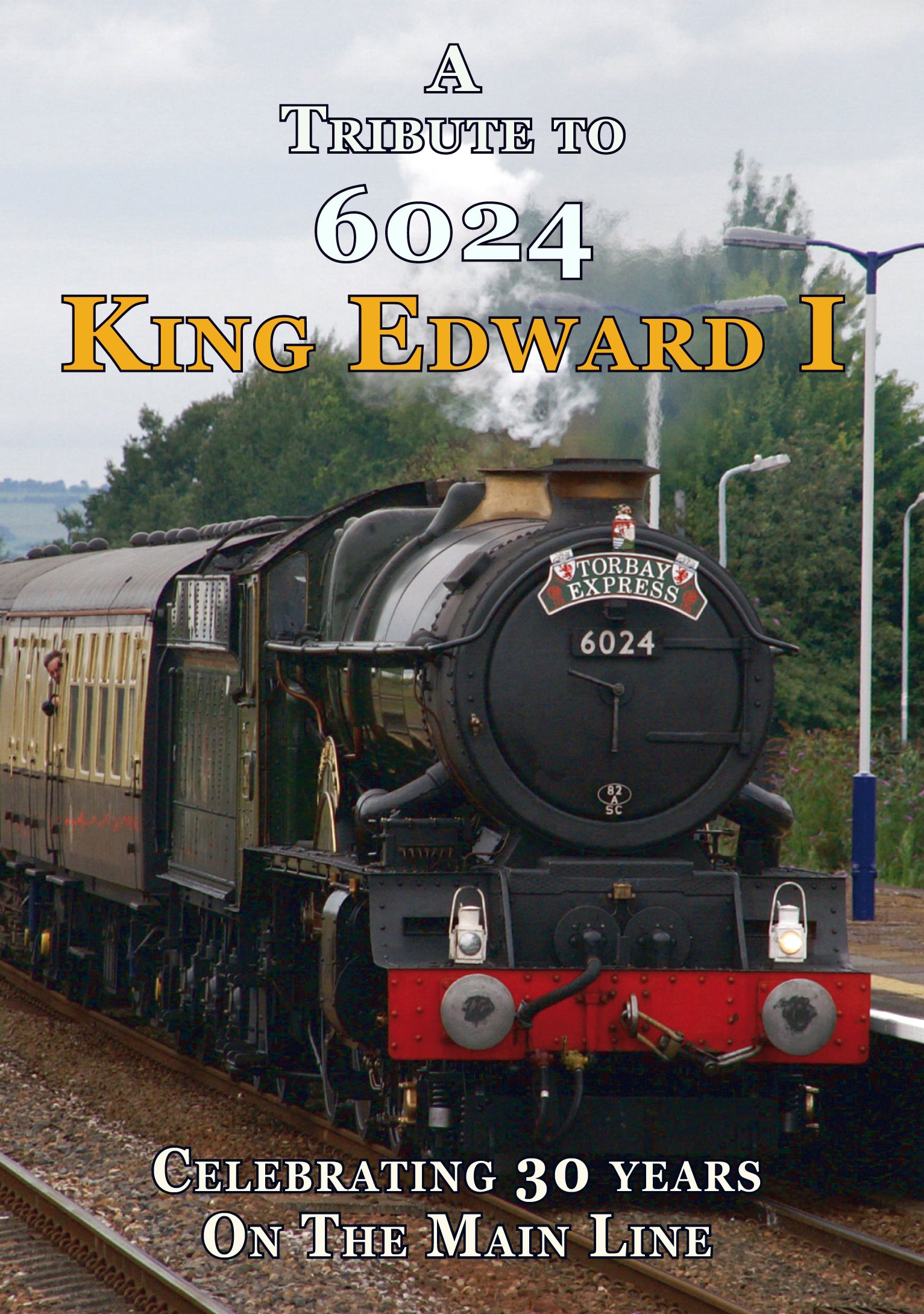 DVD A Tribute To 6024 King Edward I – Celebrating 30 Years On The Main Line