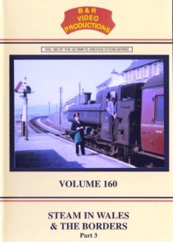 DVD B&R 160: Steam In Wales & The Borders Part 3