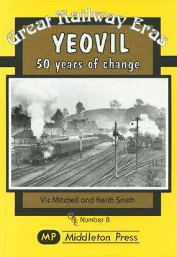 Great Railway Eras Yeovil 50 years of change