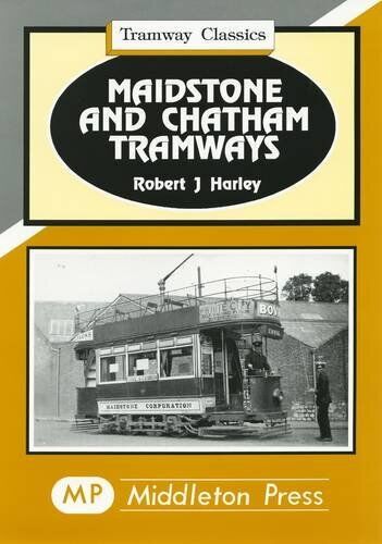 Tramway Classics Maidstone and Chatham Tramways from Barming to Loose and from Strood to Rainham
