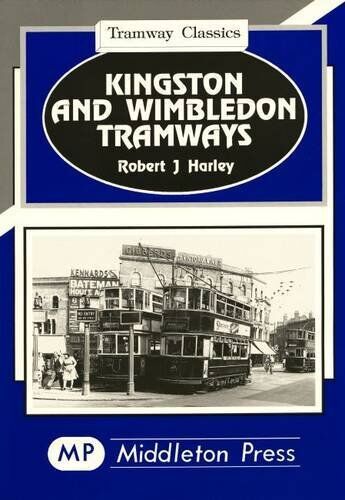 Tramway Classics Kingston and Wimbledon Tramways including Hampton Court, Tooting and four routes from Kingston