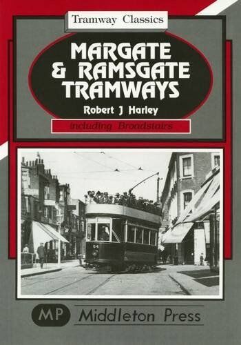 Tramway Classics Margate and Ramsgate Tramways including Broadstairs