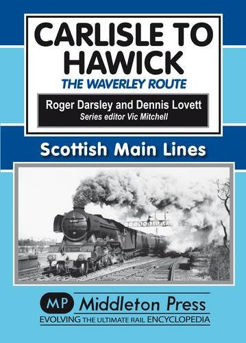 Scottish Main Lines Carlisle to Hawick The Waverley Route OUT OF PRINT TO BE REPRINTED