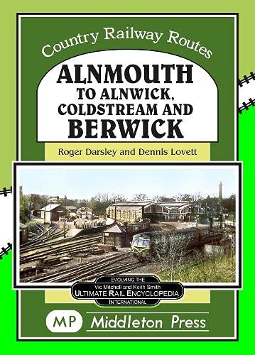 Country Railway Routes Alnmouth to Alnwick, Coldstream and Berwick