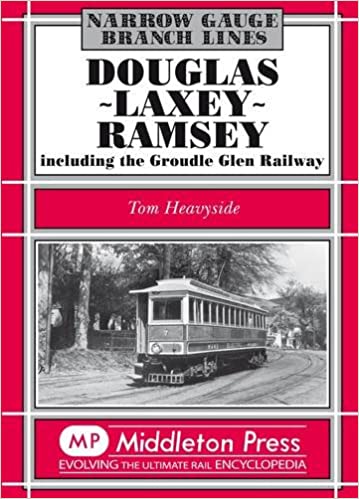 Narrow Gauge Douglas - Laxey - Ramsey including the Groudle Glen Railway LOW STOCKS ALMOST OUT OF PRINT
