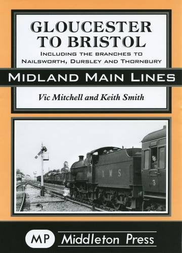 Midland Main Lines Gloucester to Bristol including the branches to Nailsworth, Dursley and Thornbury