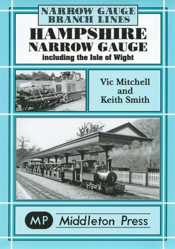 Narrow Gauge Hampshire Narrow Gauge including the Isle of Wight OUT OF PRINT TO BE REPRINTED