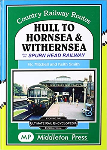 Country Railway Routes Hull to Hornsea & Withernsea plus the Spurn Head Railway