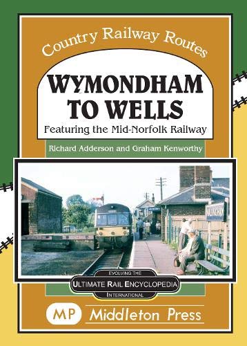 Country Railway Routes Wymondham to Wells featuring the Mid-Norfolk Railway