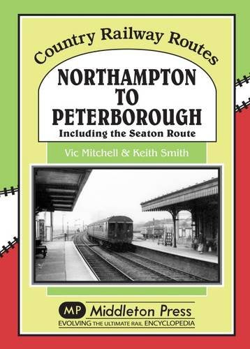 Country Railway Routes Northampton to Peterborough including the Seaton Route