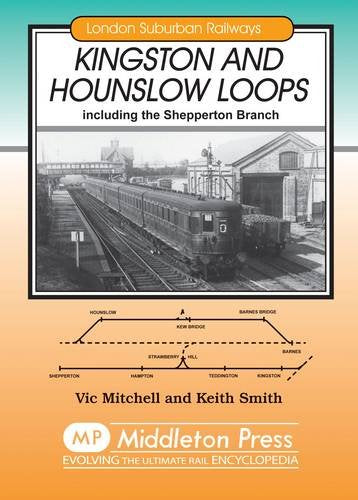 London Suburban Railways Kingston and Hounslow Loops including the Shepperton Branch