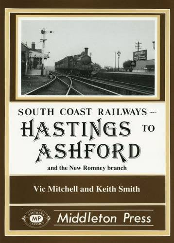 South Coast Railways Hastings to Ashford including the New Romney and Dungeness branches