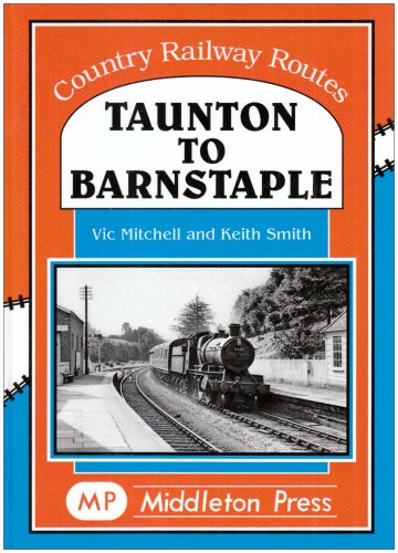 Country Railway Routes Taunton to Barnstaple BEING REPRINTED
