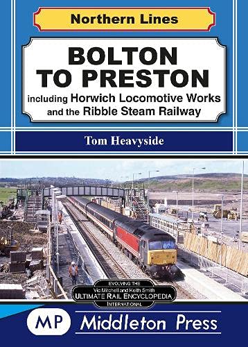 Northern Lines Bolton to Preston including Horwich Locomotive Works and the Ribble Steam Railway