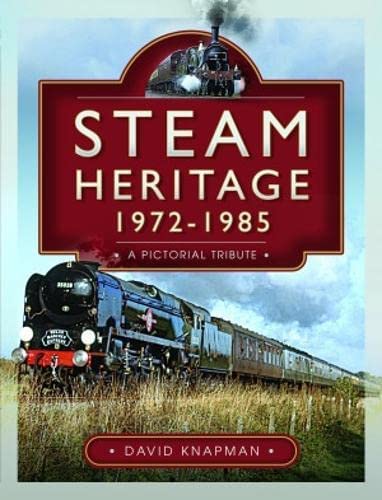 Steam Heritage, 1972–1985 - A Pictorial Tribute