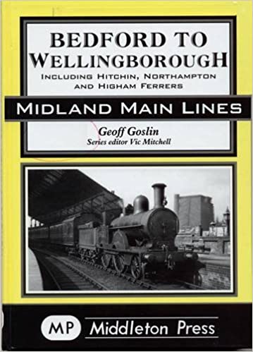 Midland Main Lines Bedford to Wellingborough including Hitchin, Northampton and Higham Ferrers