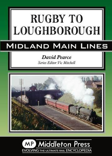 Midland Main Lines Rugby to Loughborough OUT OF PRINT TO BE REPRINTED
